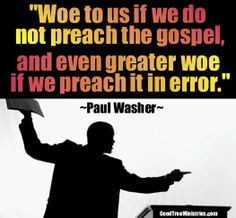 preach the gospel - not in error - Paul Washer More
