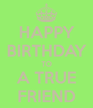 Happy Birthday True Friend You
