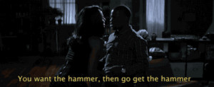 You want the hammer,then go get the hammer. Ride Along quotes