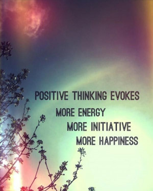 quote-positive-thinking-evokes-more-evergy-more-initiative-more ...
