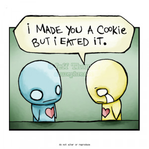 haha,so cute.he made the gurl a cooki and ate it. and then sez sorry ...