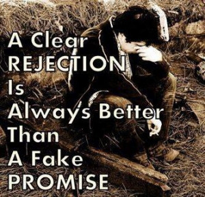 clear rejection is always better than a fake promise