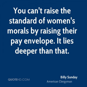 You can't raise the standard of women's morals by raising their pay ...