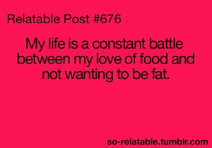 ... constant battle between my love of food and not wanting to be fat