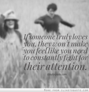 ... make you feel like you need to constantly fight for their attention