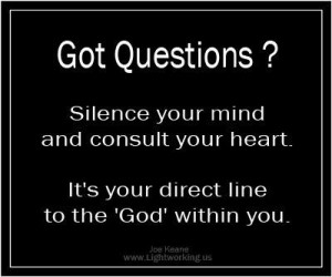 Silence your mind and consult your heartits your direct line to the ...