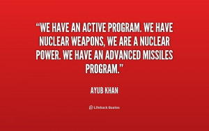 We have an active program. We have nuclear weapons, we are a nuclear ...