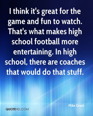 for the game and fun to watch. That's what makes high school football ...