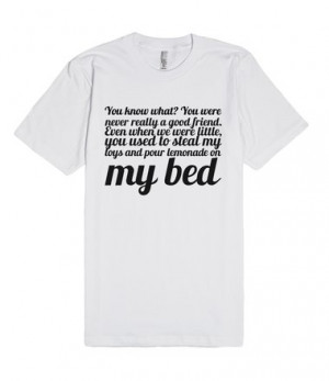 You know what? You were never really a good friend. Even when we were ...