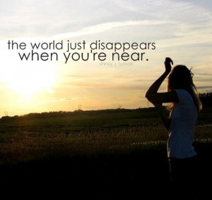 The world just disappears when you 39 re near