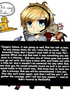 PewDiePie - A quote from PewDiePie's transplant of Bob's heart More