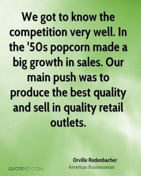 Orville Redenbacher - We got to know the competition very well. In the ...
