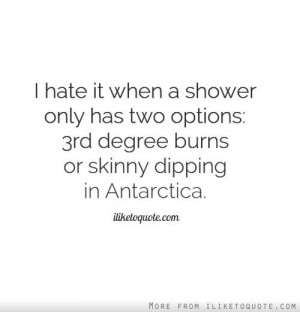... 3rd degree burns or skinny dipping in Antarctica. - iLiketoquote.com