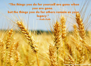 things you do for yourself are gone when you are gone, but the things ...