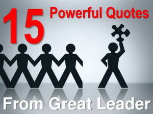 15 Powerful Quotes From Great Leaders!!!