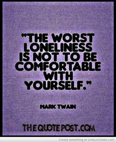 The Worst Loneliness Is Not Be Comfortable With Yourself - Adversity ...