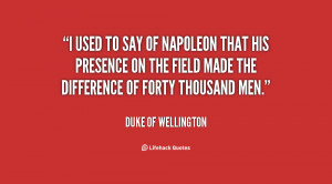 quote-Duke-of-Wellington-i-used-to-say-of-napoleon-that-84214.png