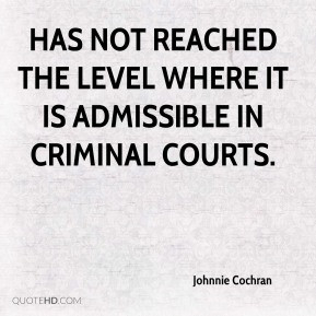 Johnnie Cochran - has not reached the level where it is admissible in ...