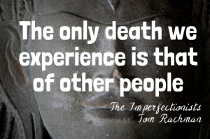 ... we experience is that of other people the imperfectionists tom rachman