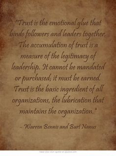 ... must be earned. Trust is the basic ingredient of all organizations