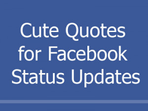 Cute Quotes for Facebook Status Updates
