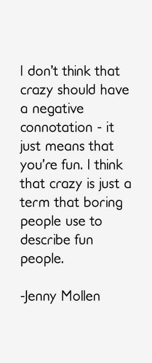 ... crazy is just a term that boring people use to describe fun people