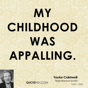 My childhood was appalling.