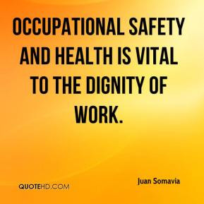 ... - Occupational safety and health is vital to the dignity of work
