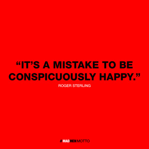 It’s a mistake to be conspicuously happy.