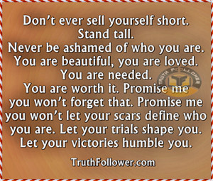 Never be ashamed of who you are, Stand tall Quotes