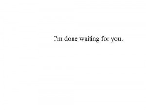 Done Waiting For You