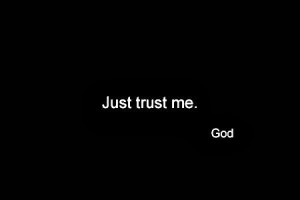 ... hearts be troubled. Trust in God; Trust also in me.” Jesus Christ