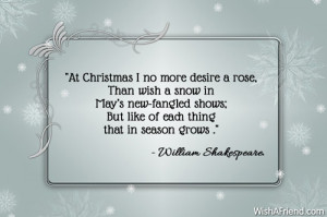 At Christmas I no more desire a rose, Than wish a snow in May's new ...