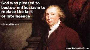 ... the lack of intelligence - Edmund Burke Quotes - StatusMind.com