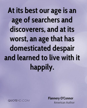 At its best our age is an age of searchers and discoverers, and at its ...