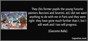 They (his former pupils / the young Futurist painters Boccioni and ...