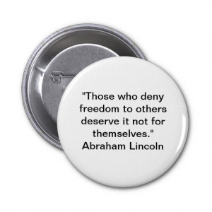 Deny Freedom-Abraham Lincoln Quote Pin