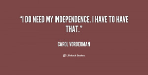 quote-Carol-Vorderman-i-do-need-my-independence-i-have-34835.png