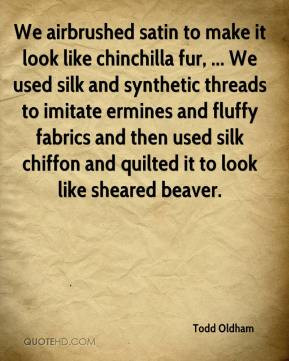 airbrushed satin to make it look like chinchilla fur, ... We used silk ...