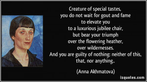 Creature of special tastes, you do not wait for gout and fame to ...