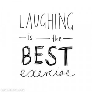 Laughing is the best exercise
