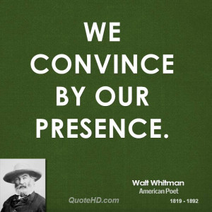 Presence Quotes We convince by our presence.
