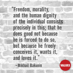 ... about that An inspirational quote by Mikhail Bakunin from Values.com