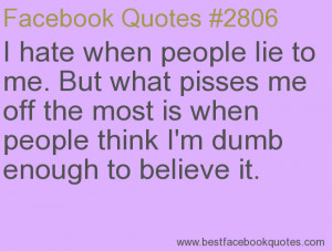 ... dumb enough to believe it.-Best Facebook Quotes, Facebook Sayings