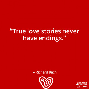 True love stories never have endings Richard Bach