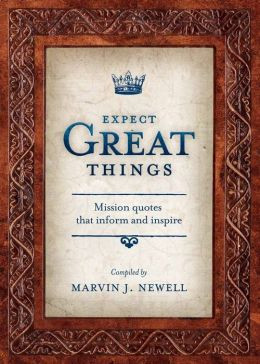 Expect Great Things: Mission Quotes that Inform and Inspire