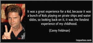 ... on it, it was the fondest experience of my childhood. - Corey Feldman