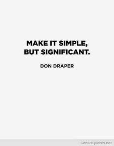 Don Draper quote. It's simple and significant. Roberta ... Charming ...