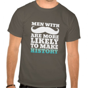 funny_mustache_quote_t_shirt_makes_history ...