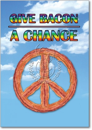 Pork Peace Hippie Give Bacon A Chance Humor Picture Birthday Greeting ...